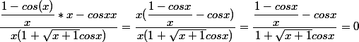 \dfrac{\dfrac{1-cos (x)}{x}*x-cos x x}{x(1+ \sqrt{x+1} cos x )}=\dfrac{x(\dfrac{1-cosx}{x}-cosx)}{x(1+ \sqrt{x+1}cos x ) }=\dfrac{\dfrac{1-cosx }{x}-cosx }{1+ \sqrt{x+1} cos x }=0